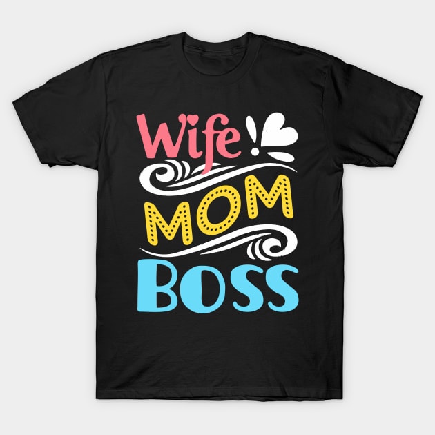 Womens Wife Mom Boss Funny Mother_s Day Gift For Mom T-Shirt by Simpsonfft